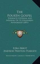 The Fourth Gospel: Evidences External And Internal Of Its Johannean Authorship (1891)