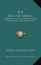 The Jews Of Africa: Especially In The Sixteenth And Seventeenth Centuries (1920)