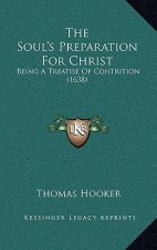 The Soul's Preparation For Christ: Being A Treatise Of Contrition (1638)