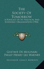 The Society Of Tomorrow: A Forecast Of Its Political And Economic Organization (1904)