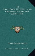 The Lady's Book Of Useful And Ornamental Crochet Work (1848)