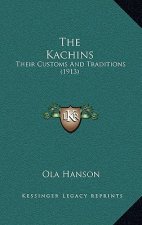 The Kachins: Their Customs And Traditions (1913)