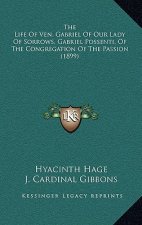 The Life Of Ven. Gabriel Of Our Lady Of Sorrows, Gabriel Possenti, Of The Congregation Of The Passion (1899)