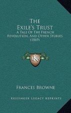 The Exile's Trust: A Tale Of The French Revolution, And Other Stories (1869)