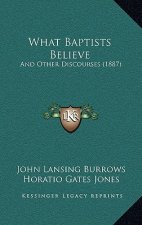 What Baptists Believe: And Other Discourses (1887)