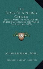 The Diary Of A Young Officer: Serving With The Armies Of The United States During The War Of The Rebellion (1909)