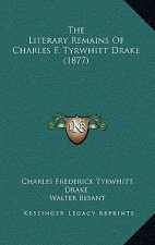 The Literary Remains Of Charles F. Tyrwhitt Drake (1877)