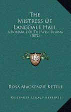The Mistress Of Langdale Hall: A Romance Of The West Riding (1872)
