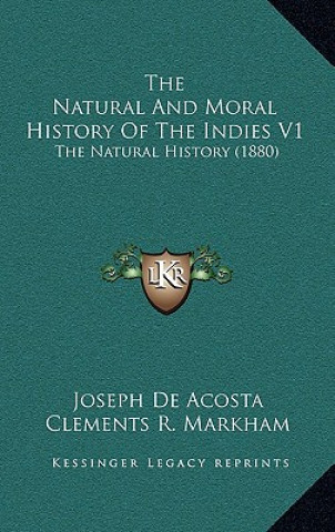 The Natural And Moral History Of The Indies V1: The Natural History (1880)