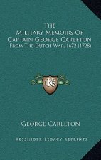 The Military Memoirs Of Captain George Carleton: From The Dutch War, 1672 (1728)