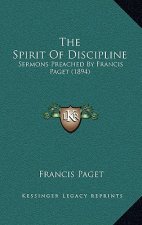 The Spirit Of Discipline: Sermons Preached By Francis Paget (1894)
