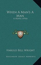 When A Man's A Man: A Novel (1916)