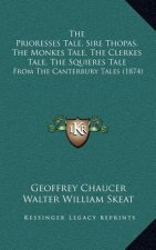 The Prioresses Tale, Sire Thopas, The Monkes Tale, The Clerkes Tale, The Squieres Tale: From The Canterbury Tales (1874)