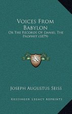 Voices From Babylon: Or The Records Of Daniel The Prophet (1879)