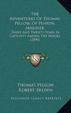 The Adventures Of Thomas Pellow, Of Penryn, Mariner: Three And Twenty Years In Captivity Among The Moors (1890)