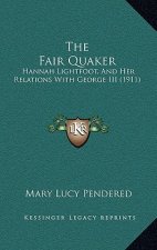 The Fair Quaker: Hannah Lightfoot, And Her Relations With George III (1911)