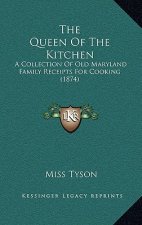 The Queen Of The Kitchen: A Collection Of Old Maryland Family Receipts For Cooking (1874)
