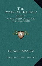 The Work Of The Holy Spirit: Viewed Experimentally And Practically (1857)