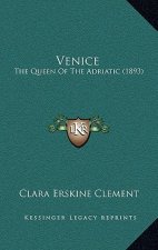 Venice: The Queen Of The Adriatic (1893)