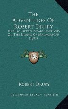 The Adventures Of Robert Drury: During Fifteen Years Captivity On The Island Of Madagascar (1807)