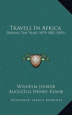 Travels in Africa: During the Years 1879-1883 (1891)