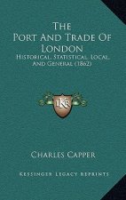 The Port And Trade Of London: Historical, Statistical, Local, And General (1862)