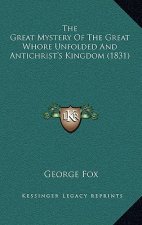 The Great Mystery Of The Great Whore Unfolded And Antichrist's Kingdom (1831)