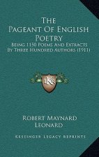 The Pageant of English Poetry: Being 1150 Poems and Extracts by Three Hundred Authors (1911)