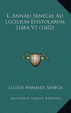 L. Annaei Senecae Ad Lucilium Epistolarum Liber V1 (1602)