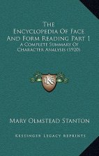 The Encyclopedia Of Face And Form Reading Part 1: A Complete Summary Of Character Analysis (1920)