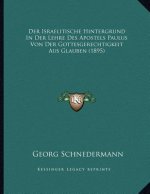 Der Israelitische Hintergrund In Der Lehre Des Apostels Paulus Von Der Gottesgerechtigkeit Aus Glauben (1895)