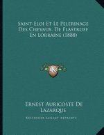 Saint-Eloi Et Le Pelerinage Des Chevaux, De Flastroff En Lorraine (1888)