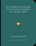 De L'Emploi Populaire Des Plantes Sauvages En Savoie (1895)