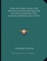 Uber Die Benutzung Der Aristotelischen Metaphysik In Den Schriften Der Alteren Peripatetiker (1877)