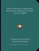 Der Germanen Ursprung, Religiose Gebrauche Und Sitten (1899)