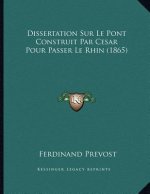 Dissertation Sur Le Pont Construit Par Cesar Pour Passer Le Rhin (1865)