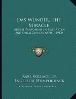 Das Wunder, The Miracle: Grosse Pantomime In Zwei Akten Und Einem Zwischenspiel (1912)