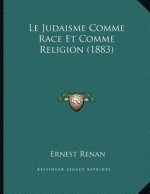 Le Judaisme Comme Race Et Comme Religion (1883)