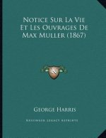 Notice Sur La Vie Et Les Ouvrages De Max Muller (1867)