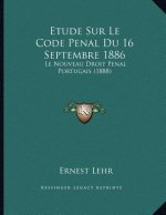 Etude Sur Le Code Penal Du 16 Septembre 1886: Le Nouveau Droit Penal Portugais (1888)