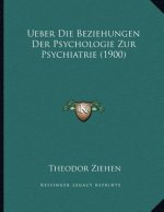 Ueber Die Beziehungen Der Psychologie Zur Psychiatrie (1900)