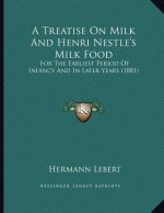 A Treatise On Milk And Henri Nestle's Milk Food: For The Earliest Period Of Infancy And In Later Years (1881)