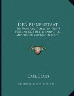 Der Bienenstaat: Ein Vortrag, Gehalten Den 9 Februar 1872 Im Literarischen Museum Zu Gottingen (1873)