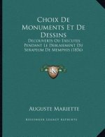Choix De Monuments Et De Dessins: Decouverts Ou Executes Pendant Le Deblaiement Du Serapeum De Memphis (1856)