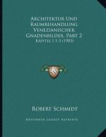 Architektur Und Raumbehandlung Venezianischer Gnadenbilder, Part 2: Kapitel I 1-3 (1903)