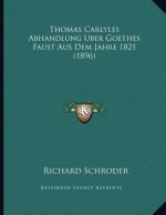 Thomas Carlyles Abhandlung Uber Goethes Faust Aus Dem Jahre 1821 (1896)