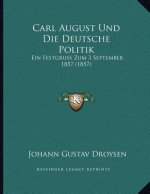 Carl August Und Die Deutsche Politik: Ein Festgruss Zum 3 September 1857 (1857)