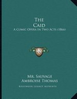 The Caid: A Comic Opera In Two Acts (1866)