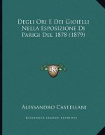 Degli Ori E Dei Gioielli Nella Esposizione Di Parigi Del 1878 (1879)