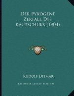 Der Pyrogene Zerfall Des Kautschuks (1904)